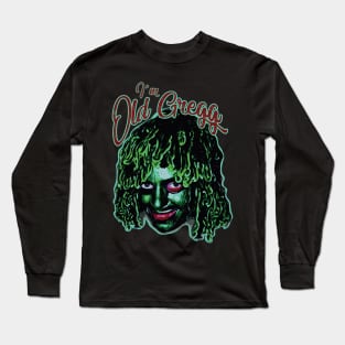 I'm Old Gregg Long Sleeve T-Shirt